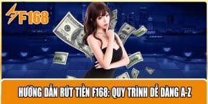 Hướng Dẫn Rút Tiền F168: Quy Trình Dễ Dàng A-Z