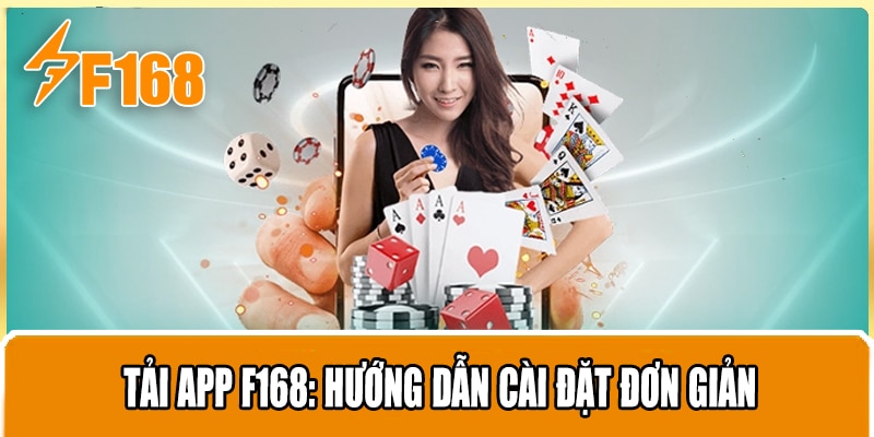 Tải App F168: Hướng Dẫn Cài Đặt Đơn Giản Cho Mọi Người Dùng