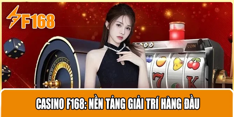 Casino F168: Nền Tảng Giải Trí Hàng Đầu
