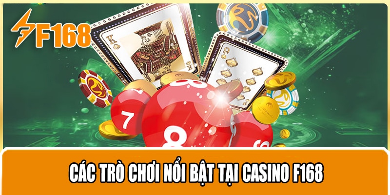 Các Trò Chơi Nổi Bật Tại Casino F168