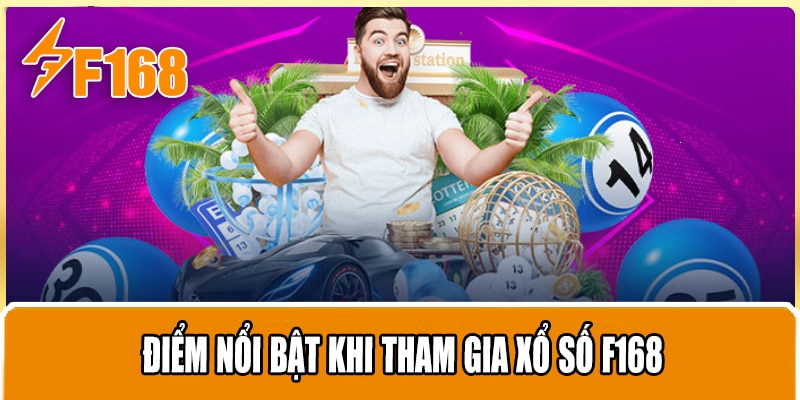 Điểm Nổi Bật Khi Tham Gia Xổ Số F168