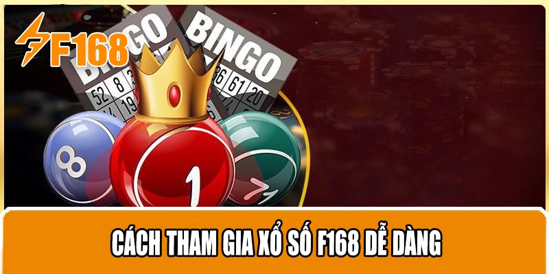 Cách Tham Gia Xổ Số F168 Dễ Dàng