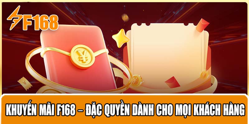 Khuyến Mãi F168 – Đặc Quyền Dành Cho Mọi Khách Hàng