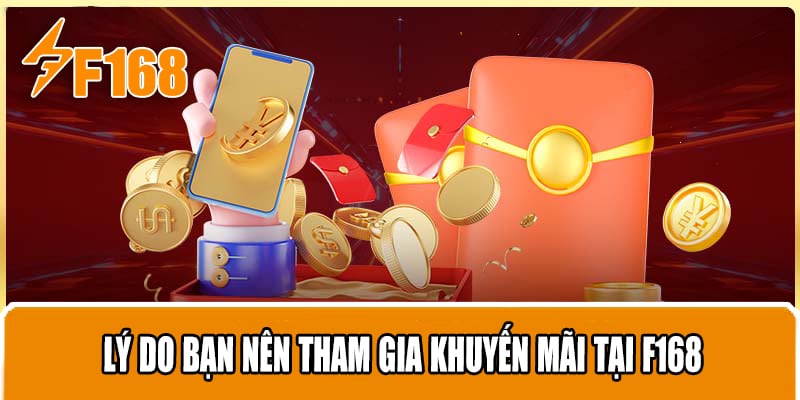 Lý Do Bạn Nên Tham Gia Khuyến Mãi Tại F168