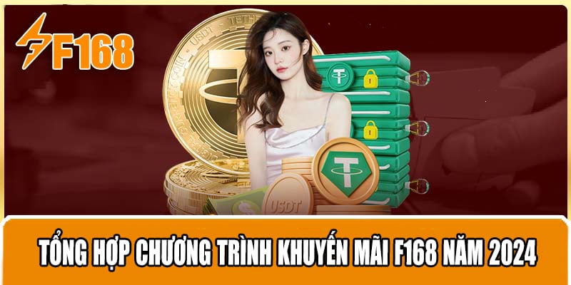 Tổng Hợp Chương Trình Khuyến Mãi F168 Năm 2024