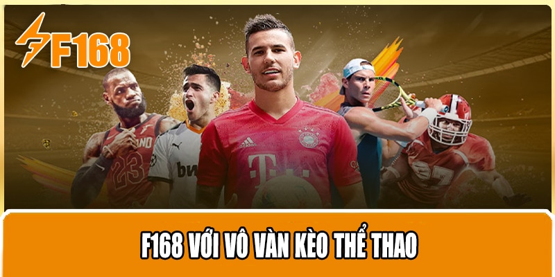 F168 với vô vàn kèo thể thao
