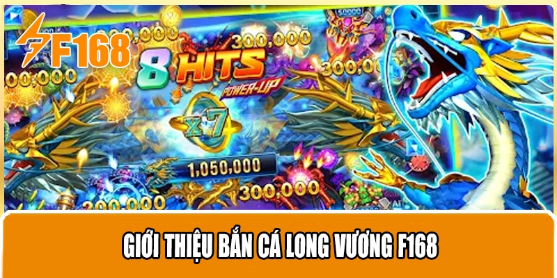 Giới thiệu Bắn Cá Long Vương F168