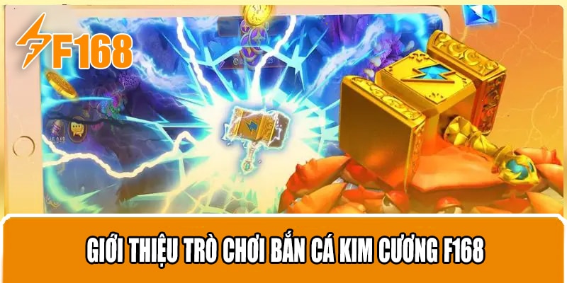 Giới Thiệu Trò Chơi Bắn Cá Kim Cương F168
