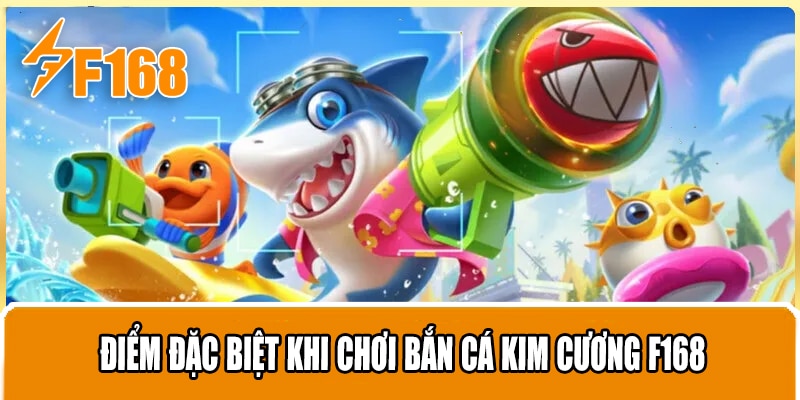 Điểm Đặc Biệt Khi Chơi Bắn Cá Kim Cương F168