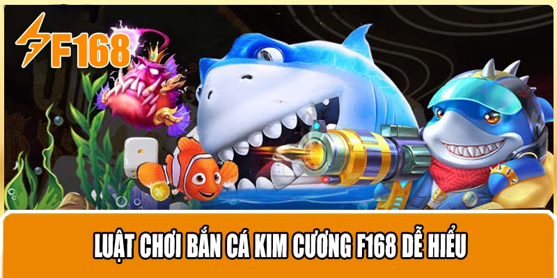 Luật Chơi Bắn Cá Kim Cương F168 Dễ Hiểu