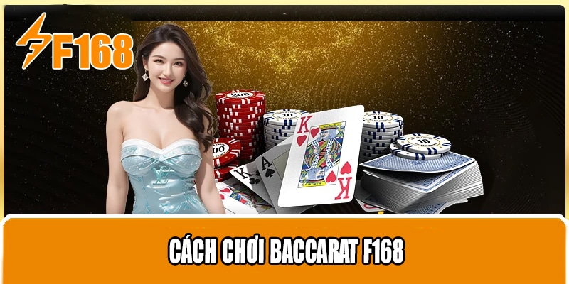 Cách Chơi Baccarat F168 - Hướng Dẫn Chi Tiết Dành Cho Newbie