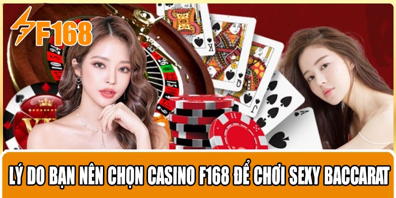 Lý do bạn nên chọn Casino F168 để chơi Sexy Baccarat