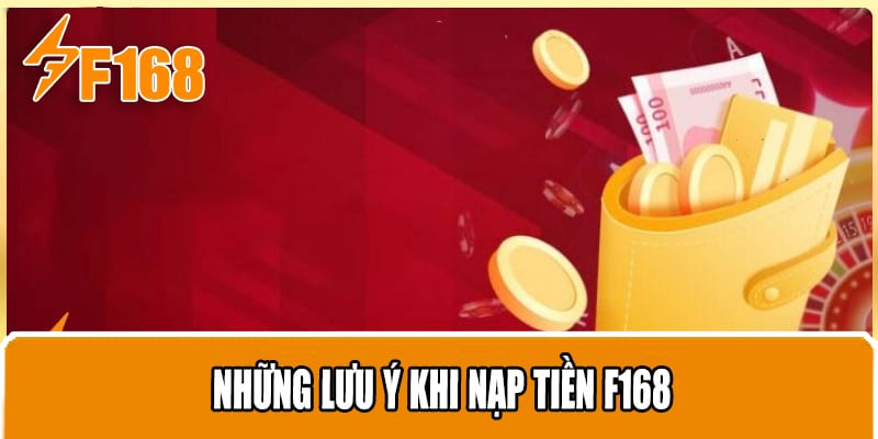 Những Lưu Ý Khi Nạp Tiền F168