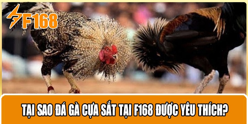 Tại sao đá gà cựa sắt tại F168 được yêu thích?