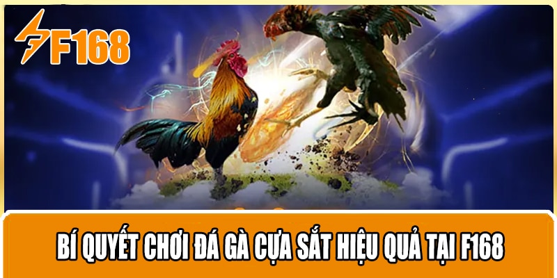 Bí Quyết Chơi Đá Gà Cựa Sắt Hiệu Quả Tại F168