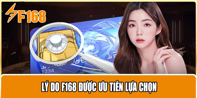 Lý Do F168 Được Ưu Tiên Lựa Chọn