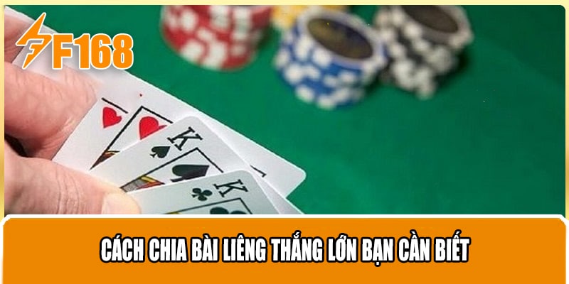 Cách chia bài Liêng thắng lớn bạn cần biết