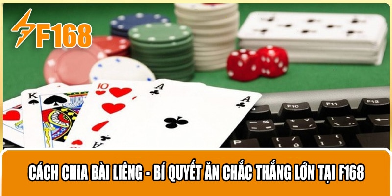 Cách Chia Bài Liêng - Bí Quyết Ăn Chắc Thắng Lớn Tại F168
